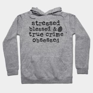 Stressed, Blessed and True Crime Obsessed Hoodie